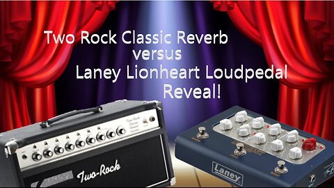 Two Rock Classic reverb versus Laney Lionheart Loudpedal Reveal!