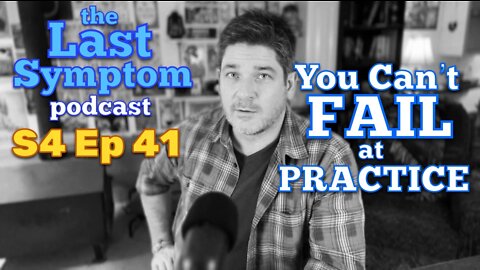 S4 Ep 41: You Can't Fail At Practice