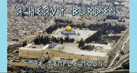 A HEAVY BURDEN: The Temple Mount (Pastor Terry Reese)