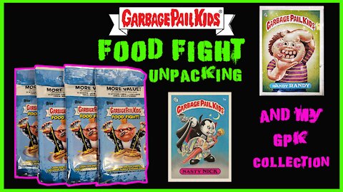 GARBAGE PAIL KIDS: FOOD FIGHT UNPACKING AND MY GPK COLLECTION