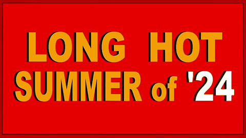 LONG HOT SUMMER of '24 - Condensed - June 13..