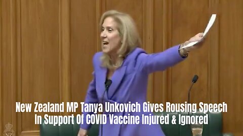 New Zealand MP Tanya Unkovich Gives Rousing Speech In Support Of COVID Vaccine Injured & Ignored