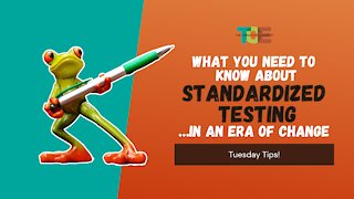 What You Need to Know About Standardized Testing..... in an Era of Change