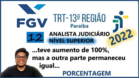 Questão 12 do TRT 13 PB 2022 (FGV ) | Como calcular a porcentagem da porcentagem