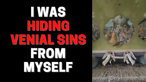 I was hiding venial sins from myself