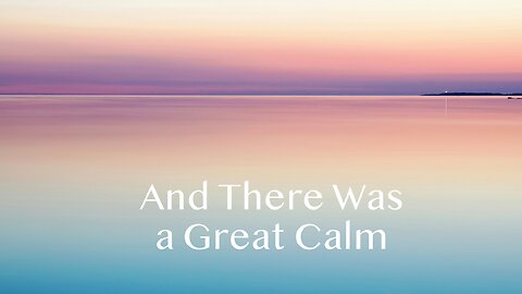 And There Was a Great Calm - Mark 4:35-41 - June 23, 2024