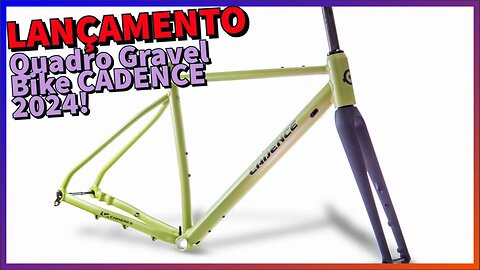 TUDO sobre o Cadence Gravel 2.0 2024! O que você precisa saber antes de ter um quadro destes!