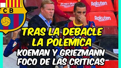 CRISIS TOTAL en el BARÇA! Críticas a KOEMAN y GRIEZMANN por su ACTITUD tras la DERROTA