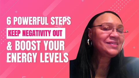 6 Powerful Steps to Keep Negativity Out and Boost Your Energy Levels