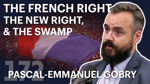 The French Right, the New Right, and the Swamp (ft. Pascal-Emmanuel Gobry)