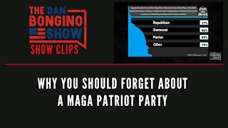 Why You Should Forget About A MAGA Patriot Party - Dan Bongino Show Clips