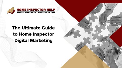 The Ultimate Guide to Home Inspector Digital Marketing