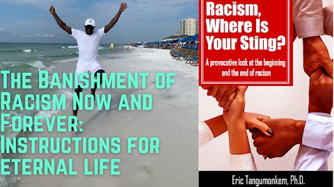 The Banishment of Racism Now and Forever: Instructions for eternal life