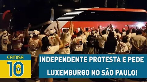 Independente PROTESTA e pede LUXEMBURGO no SÃO PAULO!