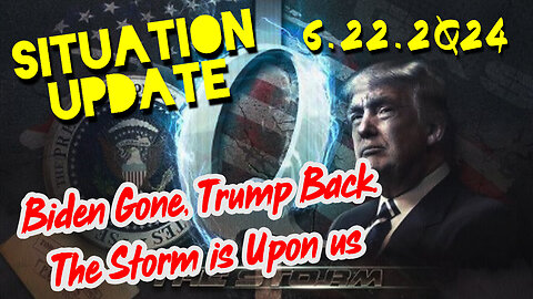 Situation Update 6/22/24 ~ Biden Gone, Trump Back. The Storm is Upon us