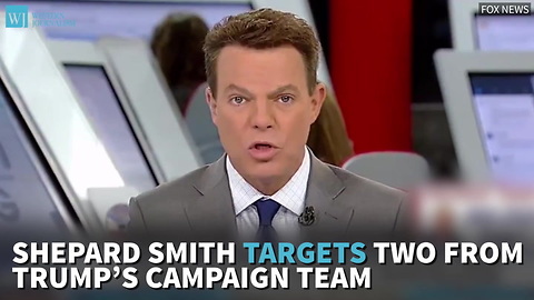 Shepard Smith Targets Two From Trump’s Campaign Team