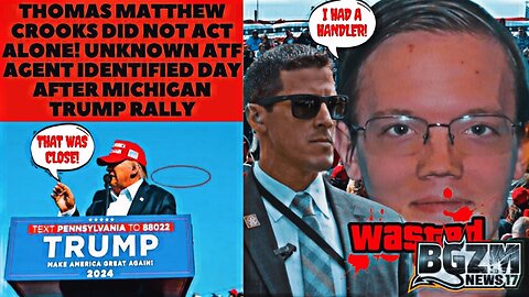 Thomas Matthew Crooks Did Not Act Alone! Unknown ATF Agent Identified Day After Michigan Trump Rally