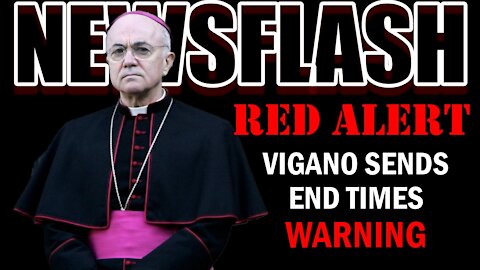 RED ALERT! Archbishop Vigano Sends out a "Prelude to the End Times" Warning in New Interview!