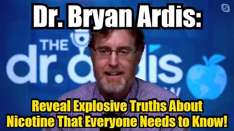 Dr. Bryan Ardis: Reveal Explosive Truths About Nicotine That Everyone Needs to Know!