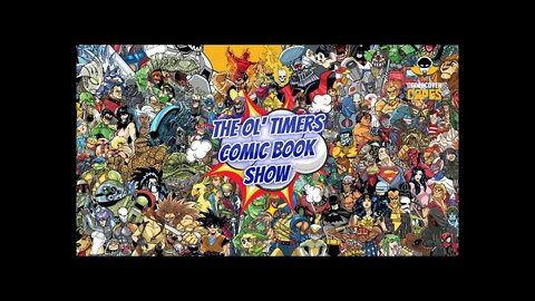 The Ol’ Timers Comic Book Show! Ep. #37