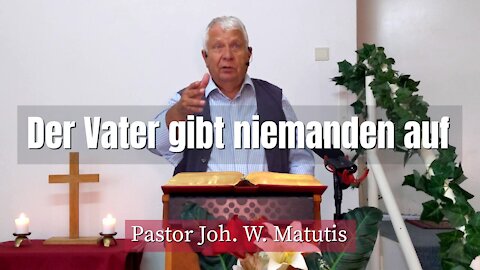 Joh. W. Matutis - Der Vater gibt niemanden auf - 12. September 2021