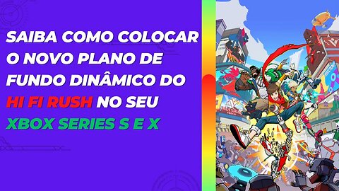 Saiba como Colocar o Plano de Fundo Dinâmico do Hi-Fi Rush no seu Xbox