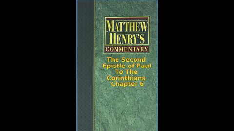 Matthew Henry's Commentary on the Whole Bible. Audio produced by Irv Risch. 2 Corinthians Chapter 6