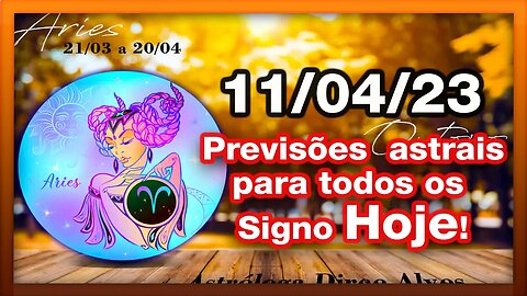 ♈ 𝐇𝐎𝐑Ó𝐒𝐂𝐎𝐏𝐎S 𝐃𝐎 𝐃𝐈𝐀! [TERÇA] 11/04/𝟐𝟎𝟐3 | #𝐒𝐈𝐆𝐍𝐎𝐒 E 𝙋𝑹𝑬𝑽𝑰𝑺Õ𝑬𝑺 𝑨𝑺𝑻𝑹𝑨𝑰𝑺 |𝑫𝒊𝒓𝒄𝒆 𝑨𝒍𝒗𝒆𝒔 #motivação