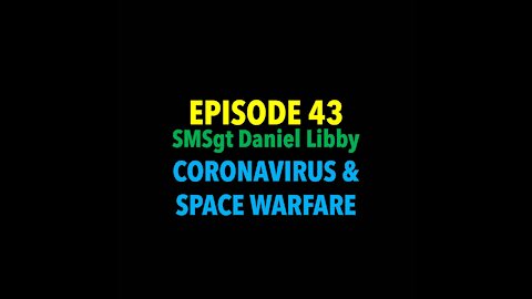 TPC #43: SMSgt Daniel Libby (Coronavirus & Space Warfare)