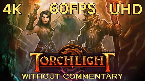 Torchlight 4K 60 fps Without Commentary Episode 1