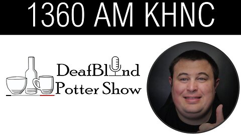 DeafBlind Potter Show on KHNC 1360 Am