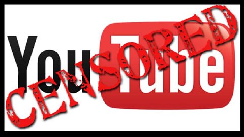 Youtubes CENSORSHIP Rampage