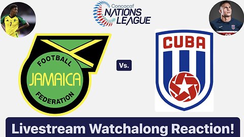 Jamaica Vs. Cuba 2024-25 CONCACAF Nations League Livestream Watchalong Reaction