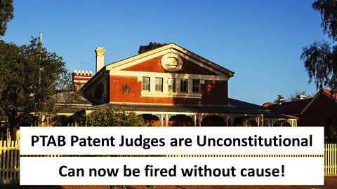 PTAB Patent Judges are Unconstitutional - Can now be fired without cause!