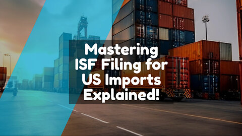 Ensuring Supply Chain Security: The Power of ISF Filing Requirements