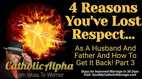 4 Reasons You've Lost Respect As A Husband And Father And How To Get It Back! Part 3 (ep148)