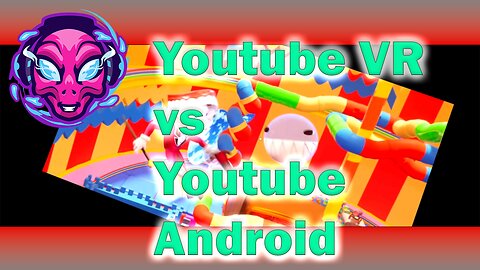 Youtube VR vs Youtube android app