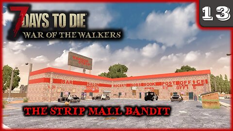 The Strip Mall Bandit - 7 Days to Die Gameplay | War Of The Walkers | Ep 13