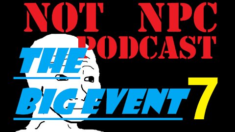 Podcast 7 - The BIG Event is here... *watch before deleted*