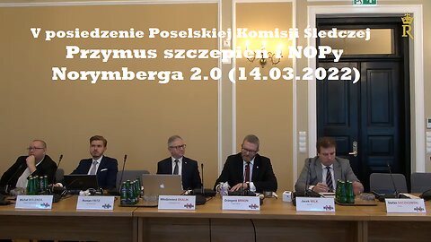 V posiedzenie Poselskiej Komisji Śledczej. Przymus szczepień i NOPy. Norymberga 2.0 (14.03.2022)