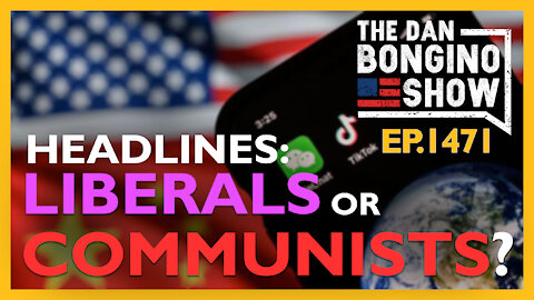 Ep. 1471 News Headlines: COMMUNISTS or LIBERALS? - The Dan Bongino Show