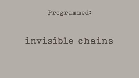 PROGRAMMED: Invisible Chains (Part 6)