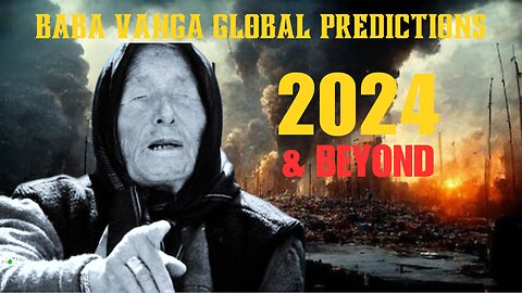 Baba Vanga's SHOCKING Predictions For 2024 & Beyond Have Begun! ( Predictions & Prophecy)