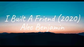 Alec Benjamin - I Built A Friend 2020 (Lyrics)