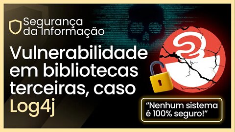 Vulnerabilidade em bibliotecas terceiras, caso Log4j