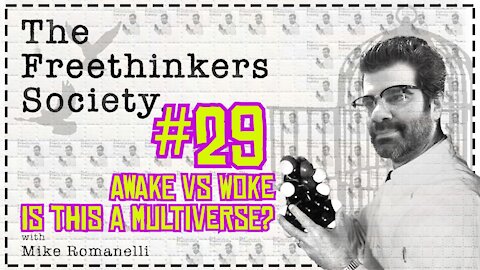 #29 Awake vs Woke, Is this a multiverse. The Free Thinkers Society