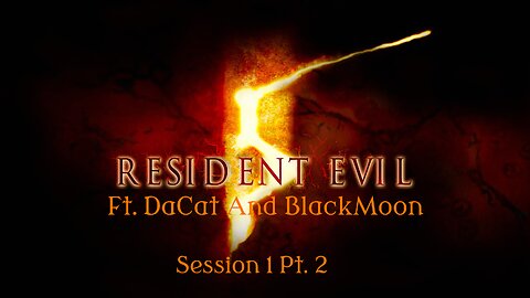 Resident Evil 5: Session 1 Pt. 2 | Ft. BlackMoon