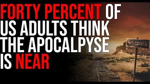 FORTY PERCENT OF US ADULTS THINK THE APOCALPYSE IS NEAR