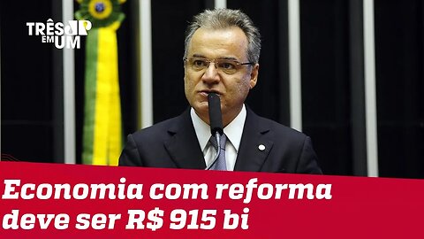 Economia com reforma da Previdência deve ser de R$915 bilhões, diz relator da proposta