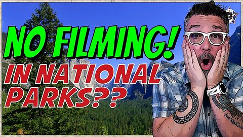 National Parks Filming BANNED - YouTubers BEWARE!